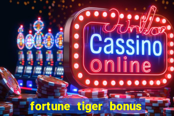 fortune tiger bonus sem deposito